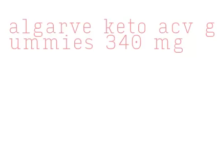 algarve keto acv gummies 340 mg