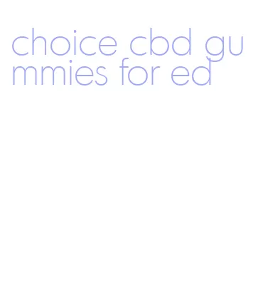 choice cbd gummies for ed