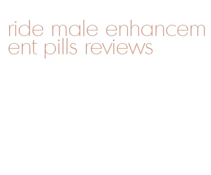 ride male enhancement pills reviews