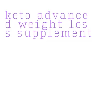 keto advanced weight loss supplement