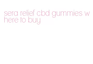 sera relief cbd gummies where to buy