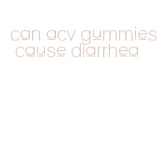 can acv gummies cause diarrhea