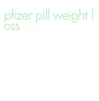 pfizer pill weight loss