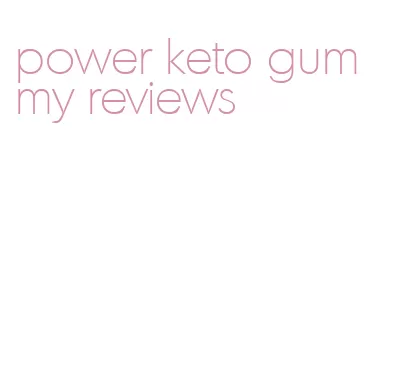 power keto gummy reviews