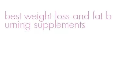 best weight loss and fat burning supplements