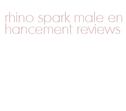 rhino spark male enhancement reviews