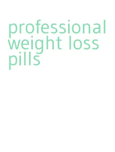 professional weight loss pills