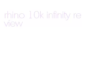 rhino 10k infinity review