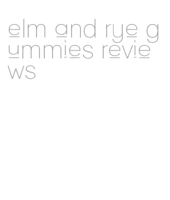 elm and rye gummies reviews