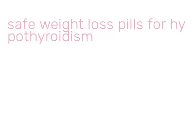 safe weight loss pills for hypothyroidism