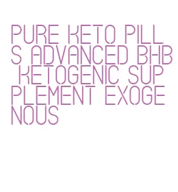 pure keto pills advanced bhb ketogenic supplement exogenous