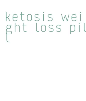 ketosis weight loss pill