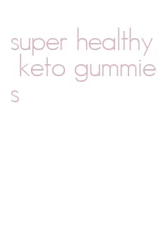 super healthy keto gummies