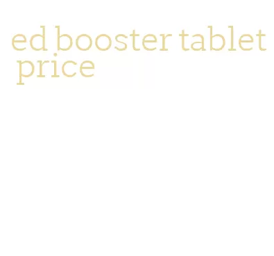 ed booster tablet price