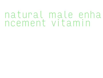 natural male enhancement vitamin