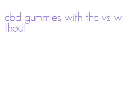 cbd gummies with thc vs without