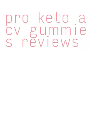 pro keto acv gummies reviews