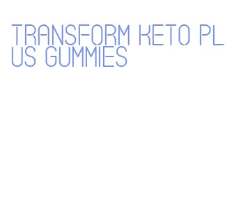 transform keto plus gummies