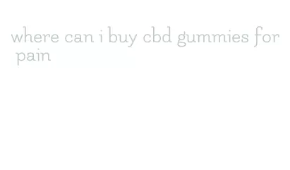 where can i buy cbd gummies for pain