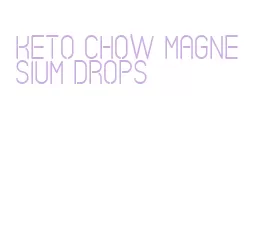 keto chow magnesium drops