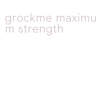 grockme maximum strength