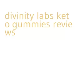 divinity labs keto gummies reviews