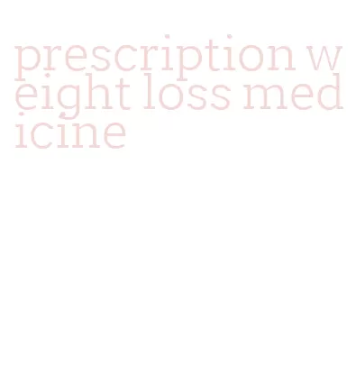 prescription weight loss medicine