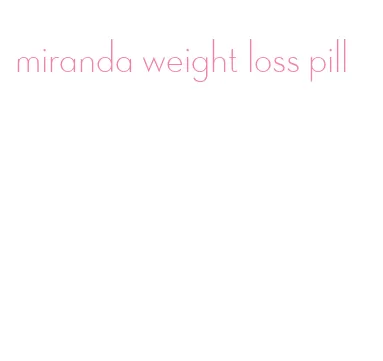 miranda weight loss pill