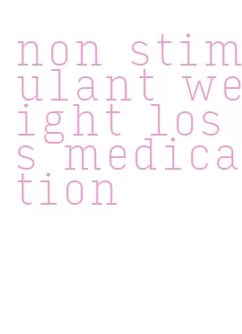 non stimulant weight loss medication