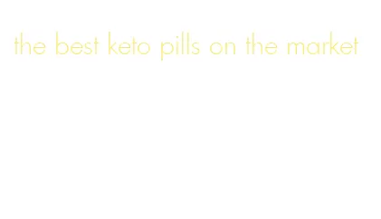 the best keto pills on the market