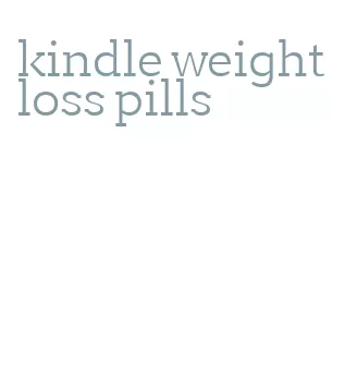 kindle weight loss pills