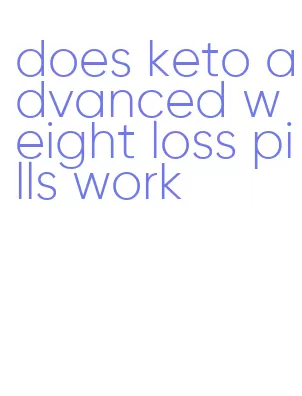 does keto advanced weight loss pills work