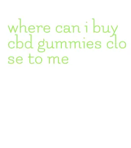 where can i buy cbd gummies close to me