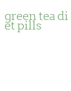 green tea diet pills