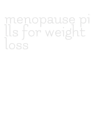 menopause pills for weight loss