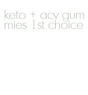 keto + acv gummies 1st choice