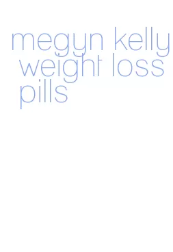 megyn kelly weight loss pills