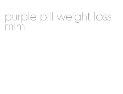 purple pill weight loss mlm