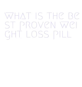 what is the best proven weight loss pill