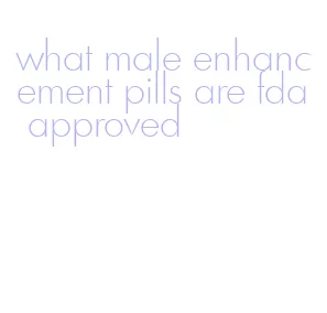 what male enhancement pills are fda approved