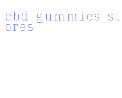 cbd gummies stores