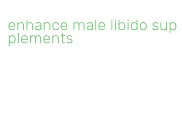 enhance male libido supplements