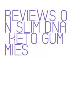 reviews on slim dna keto gummies