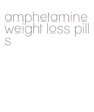 amphetamine weight loss pills