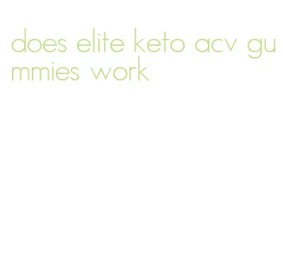 does elite keto acv gummies work