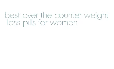 best over the counter weight loss pills for women