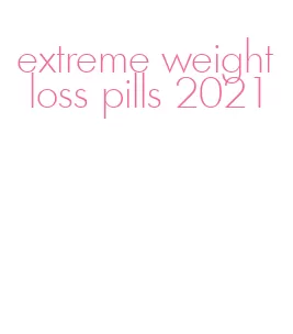 extreme weight loss pills 2021