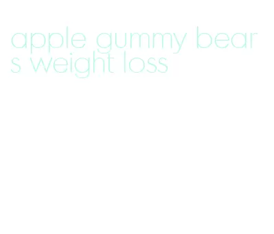 apple gummy bears weight loss