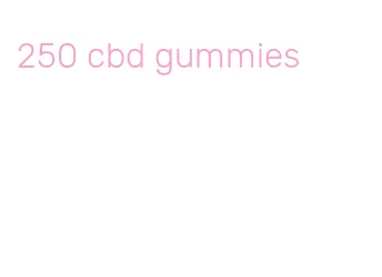 250 cbd gummies