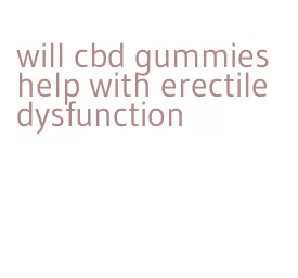 will cbd gummies help with erectile dysfunction